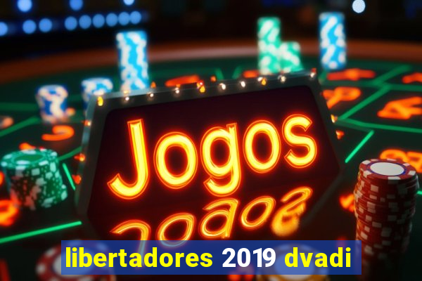 libertadores 2019 dvadi